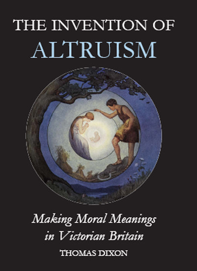 The Invention of Altruism by Thomas Dixon