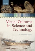 Visual Cultures in Science and Technology A Comparative History