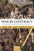 War by Contract Human Rights, Humanitarian Law, and Private Contractors
