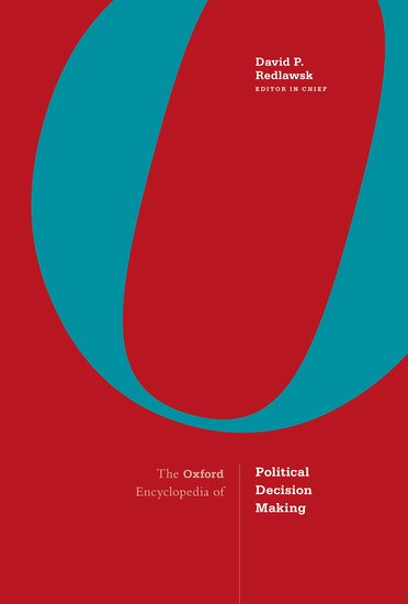 The Oxford Encyclopedia of Political Decision Making