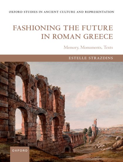 Oxford Studies in Ancient Culture & Representation: Fashioning the Future in Roman Greece