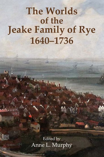 The Worlds of the Jeake Family of Rye, 1640-1736