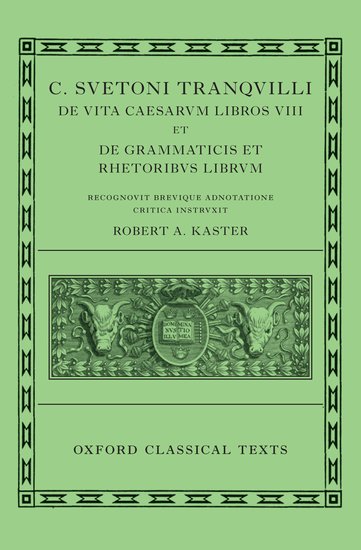 Lives of the Caesars & On Teachers of Grammar and Rhetoric (C. Suetoni Tranquilli De uita Caesarum libri VIII et De grammaticis et rhetoribus liber)