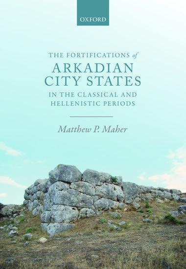 The Fortifications of Arkadian City-States in the Classical and Hellenistic Periods