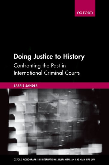 Oxford Monographs in International Humanitarian & Criminal Law: Doing Justice to History
