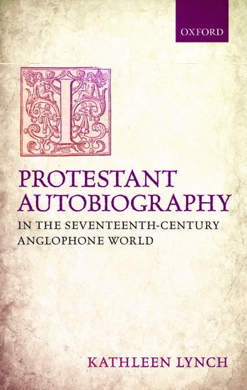 Protestant Autobiography in the Seventeenth-Century Anglophone World