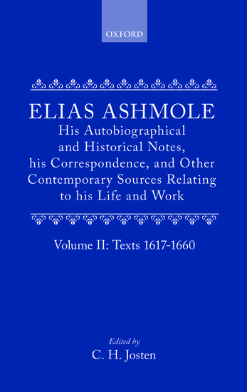 Elias Ashmole: His Autobiographical and Historical Notes, his Correspondence, and Other Contemporary Sources Relating to his Life and Work, Vol. 2: Texts 1617-1660
