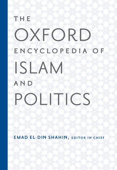 The Oxford Encyclopedia of Islam and Politics